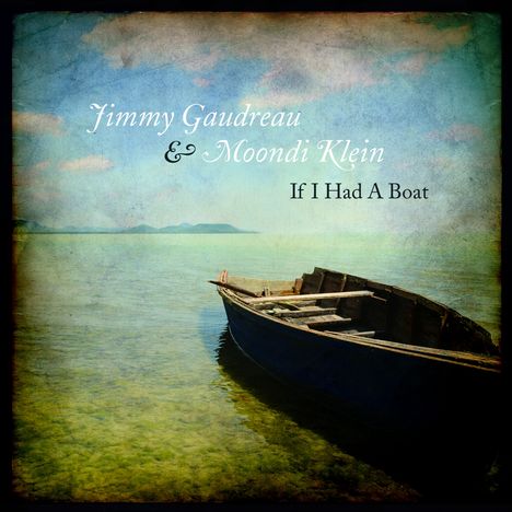 Jimmy Gaudreau &amp; Moondi Klein: If I Had A Boat, CD