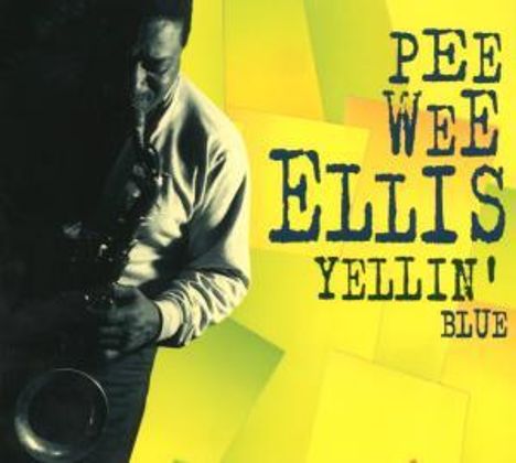 Pee Wee Ellis (1941-2021): Yellin' Blue - Live At Schmuckkästchen, Köln 21./22.03.1994, CD