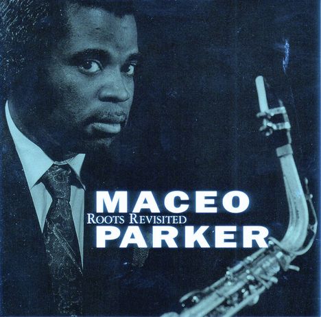 Maceo Parker (geb. 1943): Roots Revisited - 10th Anniversary Edition, CD