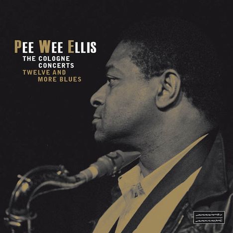 Pee Wee Ellis (1941-2021): The Cologne Concerts - Twelve & More Blues, 2 CDs