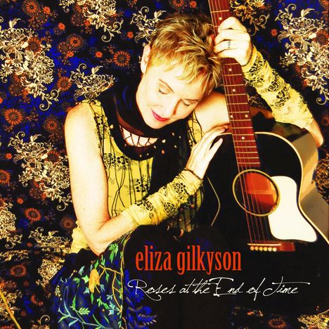 Eliza Gilkyson (geb. 1950): Roses At The End Of Time, CD