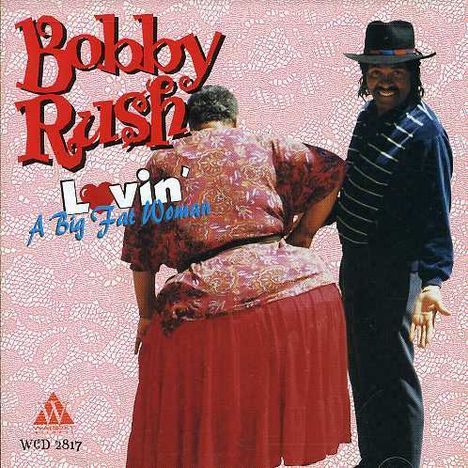 Bobby Rush: Lovin' A Big Fat Woman, CD
