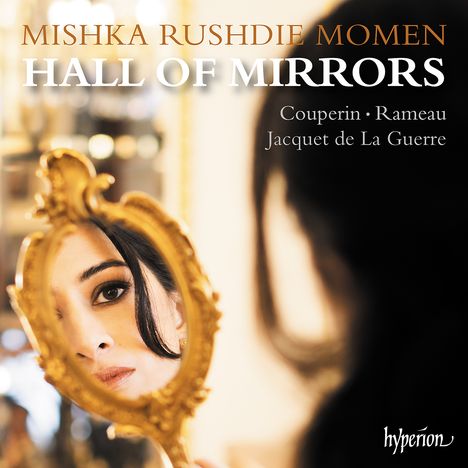 "Mishka Rushdie Momen, Hall of Mirrors, Couperin, Rameau, Jacquet de La Guerre" steht über einem Spiegelbild einer Frau.