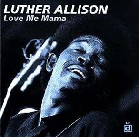 Luther Allison: Love Me Mama, CD