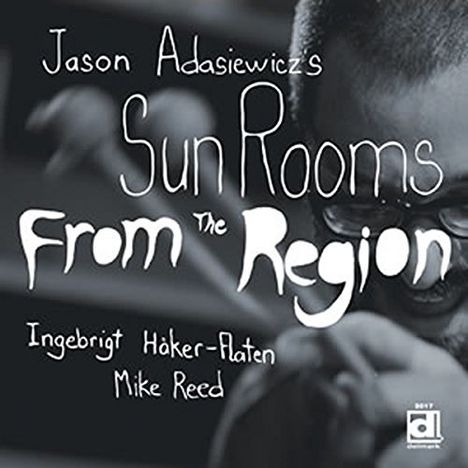 Text: "Jason Adasiewicz's Sun Rooms From the Region Ingebrigt Håker-Flaten Mike Reed." Schwarz-weißes Foto einer Person.
