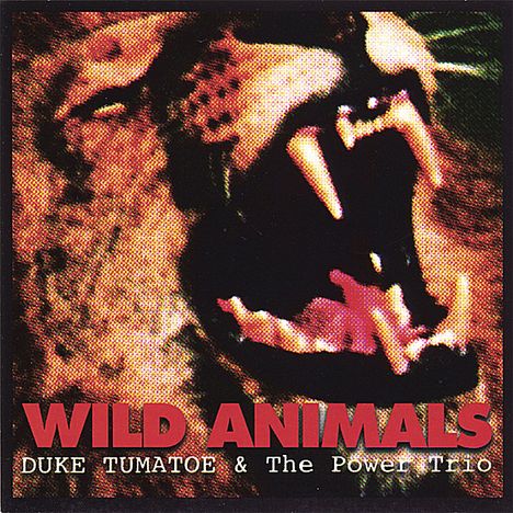 Duke Tumatoe &amp; The Power Trio: Wild Animals, CD
