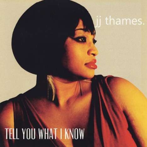 J.J. Thames: Tell You What I Know, CD
