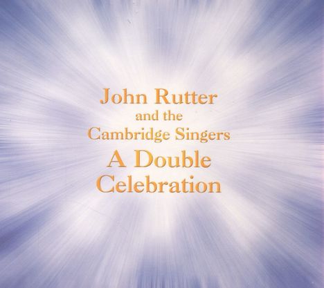 John Rutter &amp; the Cambridge Singers - A Double Celebration, 2 CDs