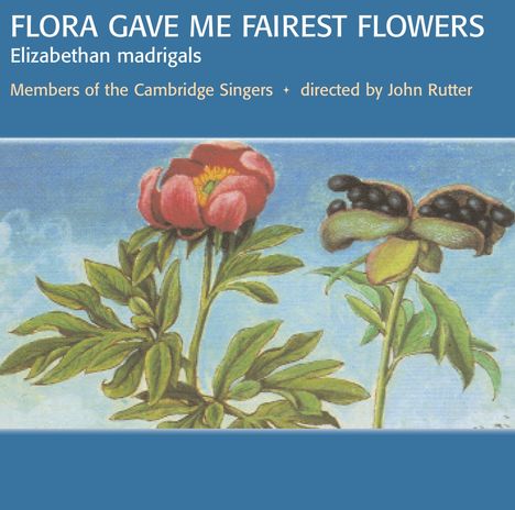 Cambridge Singers - Flora gave me fairest Flowers, CD