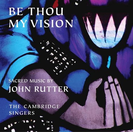 John Rutter (geb. 1945): Geistliche Musik - "Be Thou my Vision", CD