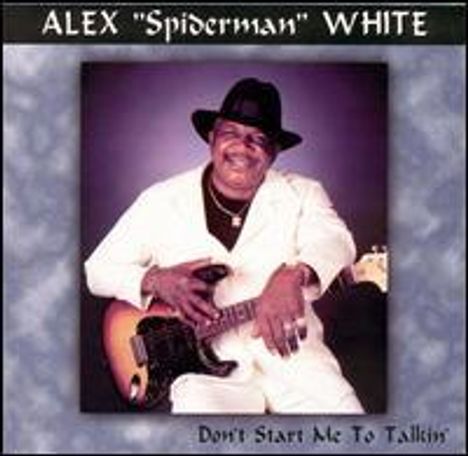 Alex Spiderman White: Don T Start Me To Talkin, CD