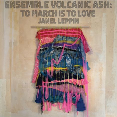 Janel Leppin &amp; Ensemble Volcanic Ash: To March Is To Love, CD