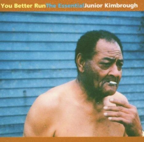 Junior Kimbrough: You Better Run: The Essential Junior Kimbrough, CD