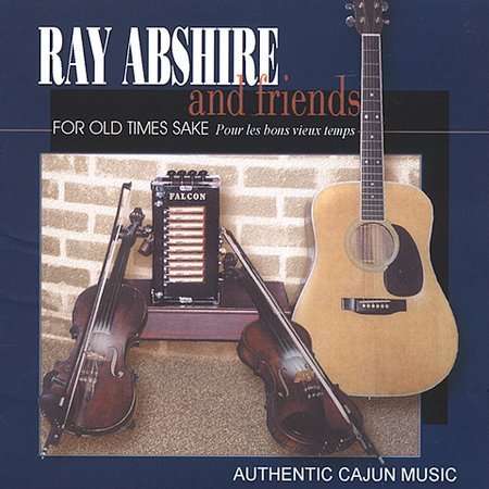 Ray Abshire &amp; Friends: For Old Times Sake, CD
