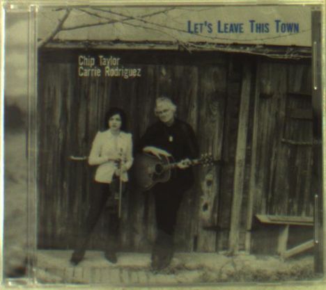 Chip Taylor &amp; Carrie Rodriguez: Let's Leave This Town, CD
