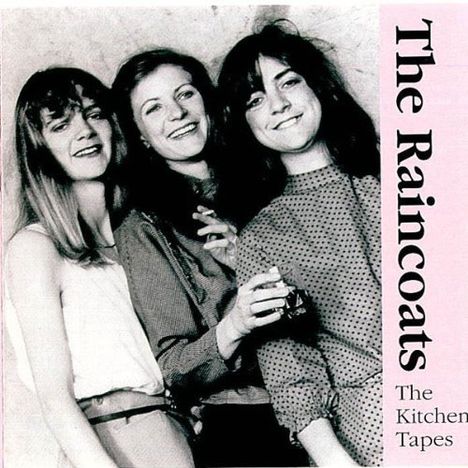 The Raincoats: The Kitchen Tapes, CD