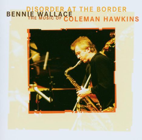 Bennie Wallace (geb. 1946): Disorder At The Border, CD