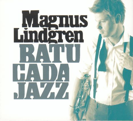 Magnus Lindgren (geb. 1974): Batucada Jazz, CD