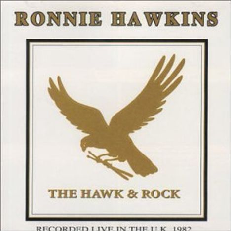 Ronnie Hawkins: The Hawk &amp; Rock: Live 1982, CD