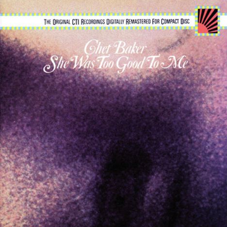 Chet Baker (1929-1988): She Was Too Good To Me, CD