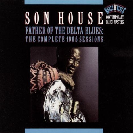 Eddie James "Son" House: Father Of The Delta Blues: The Complete 1965 Sessions, 2 CDs