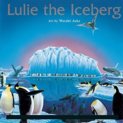 Text: "Lulie the Iceberg. Art by Warabé Aska." Illustration von Pinguinen vor einem großen Eisberg mit blauem Himmel.
