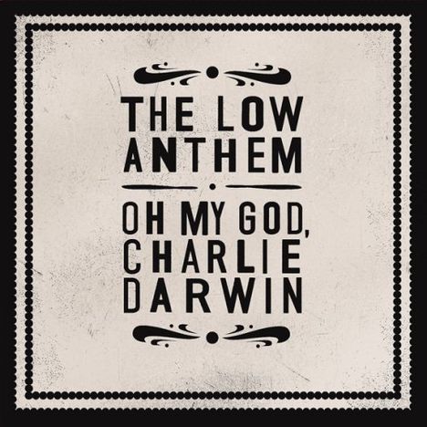 The Low Anthem: Oh My God Charlie Darwin, CD