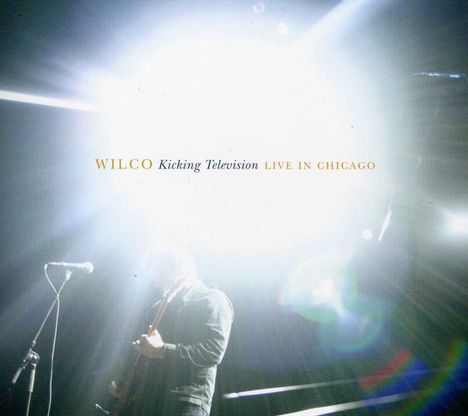 Wilco: Kicking Television: Live In Chicago 2005, 2 CDs