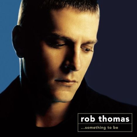 Rob Thomas: Something To Be, CD