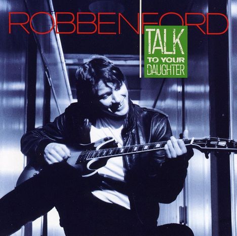 Robben Ford: Talk To Your Daughter, CD
