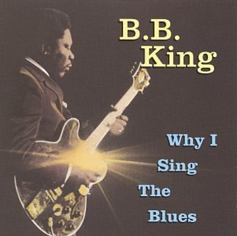 B.B. King: Why I Sing The Blues, CD