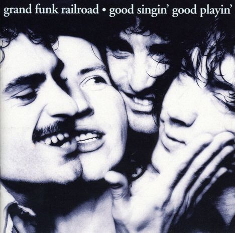 Grand Funk Railroad (Grand Funk): Good Singin' Good Playin', CD