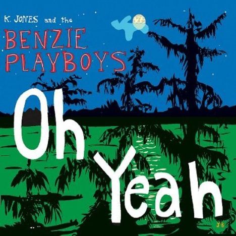 K. Jones &amp; The Benzie Playboys: Oh Yeah!, CD
