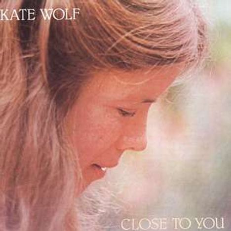 Kate Wolf: Close To You, CD