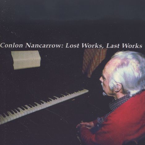 Conlon Nancarrow (1912-1997): Werke "Lost Works, Last Works", CD