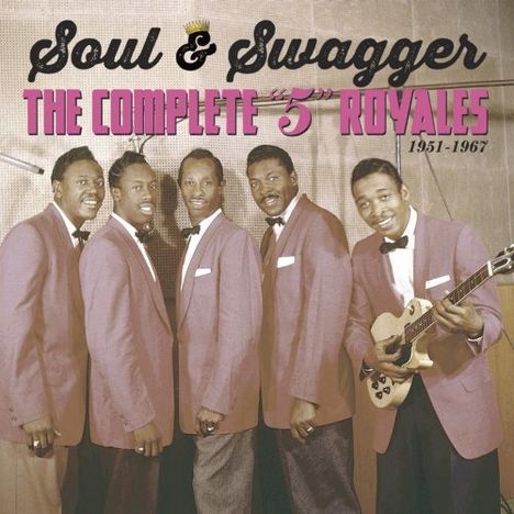 The "5" Royales: Soul &amp; Swagger: The Complete "5" Royales, 5 CDs