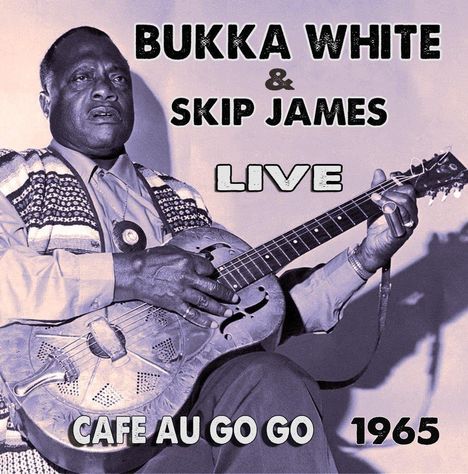 Bukka White &amp; Skip James: Live At The Cafe Au Go Go 1965, CD