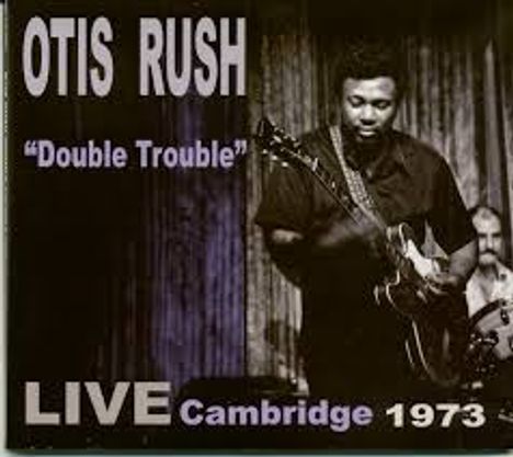 Otis Rush: Double Trouble: Live Cambridge 1973, CD