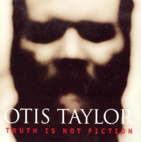 Otis Taylor: Truth Is Not Fiction, CD