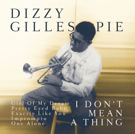 Dizzy Gillespie (1917-1993): I Don't Mean A Thing, CD