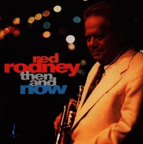 Red Rodney (1927-1994): Then And Now, CD