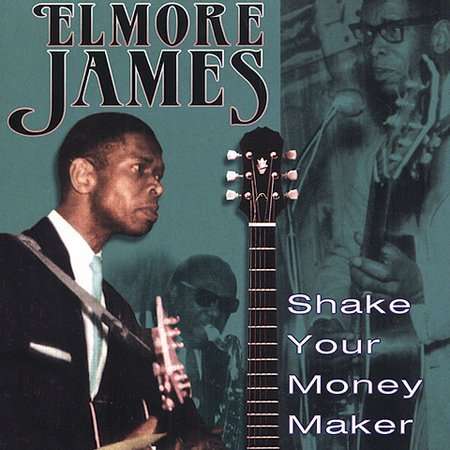 Elmore James: Shake Your Money Maker, CD