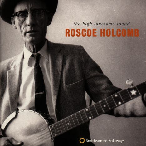 Roscoe Holcomb: The High Lonesome Sound, CD