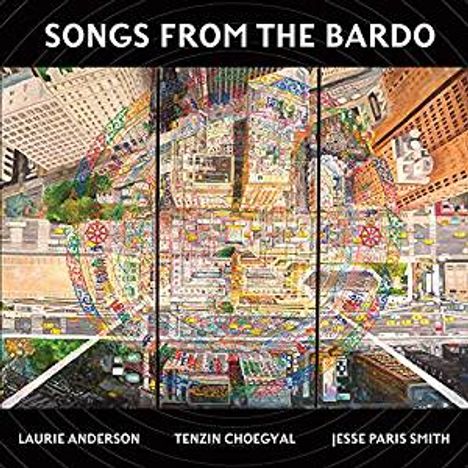 Laurie Anderson, Tenzin Choegyal &amp; Jesse Paris Smith: Songs From The Bardo, 2 LPs