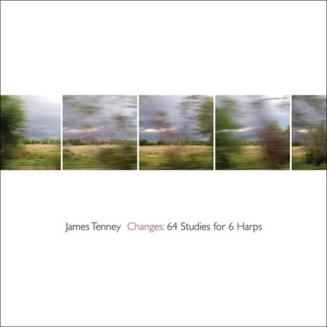 Text: "James Tenney Changes: 64 Studies for 6 Harps". Fünf verschwommene, horizontale Landschaftsbilder nebeneinander.