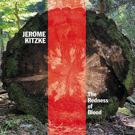 Jerome Kitzke (geb. 1955): The Redness of Blood, CD