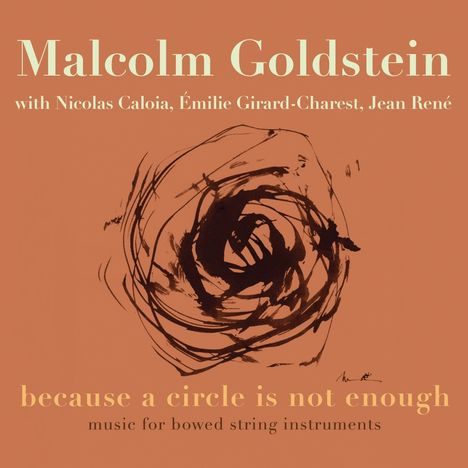 Malcolm Goldstein (geb. 1936): Music for Bowed String Instruments - "Because a Circle is not enough", 2 CDs