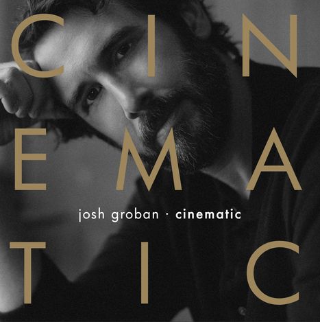 Texte: "CINEMATIC", "josh groban". Schwarz-weiß Porträt eines Mannes mit Bart, stützt Kopf auf die Hand.