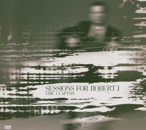Eric Clapton (geb. 1945): Sessions For Robert J., 1 CD und 1 DVD