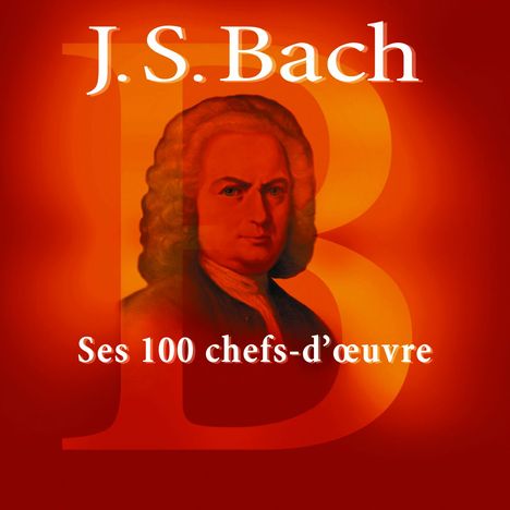 Johann Sebastian Bach (1685-1750): Bach - Ses 100 chefs-d'oeuvre, 6 CDs